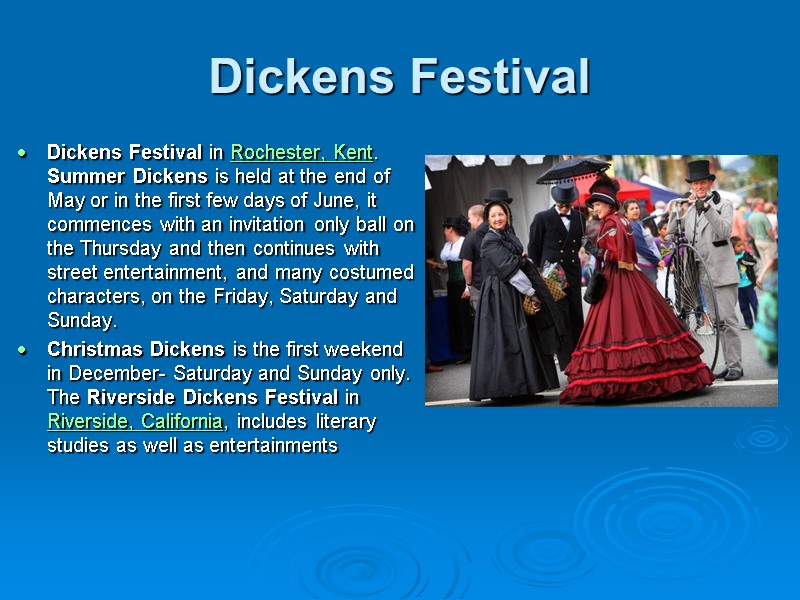 Dickens Festival Dickens Festival in Rochester, Kent. Summer Dickens is held at the end